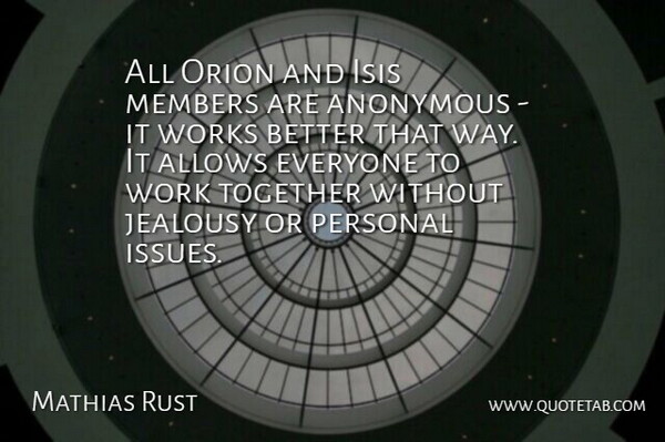 Mathias Rust Quote About Anonymous, Jealousy, Members, Personal, Together: All Orion And Isis Members...