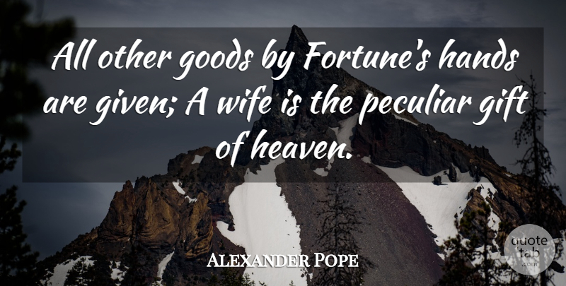 Alexander Pope Quote About Marriage, Hands, Wife: All Other Goods By Fortunes...