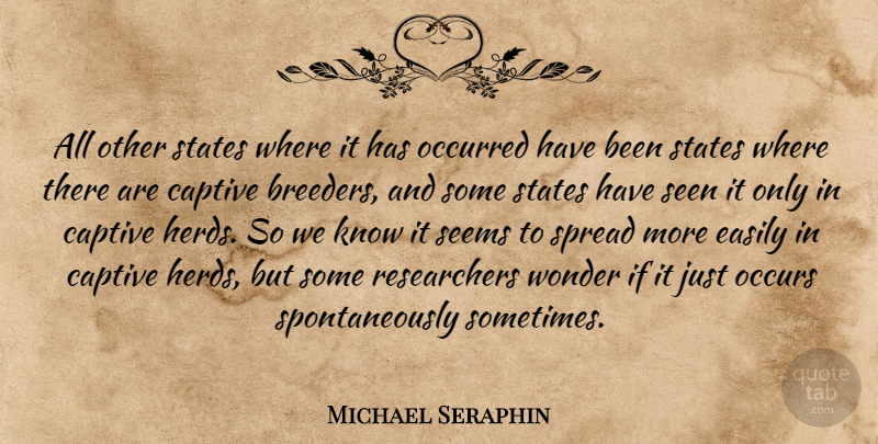 Michael Seraphin Quote About Captive, Easily, Occurred, Occurs, Seems: All Other States Where It...