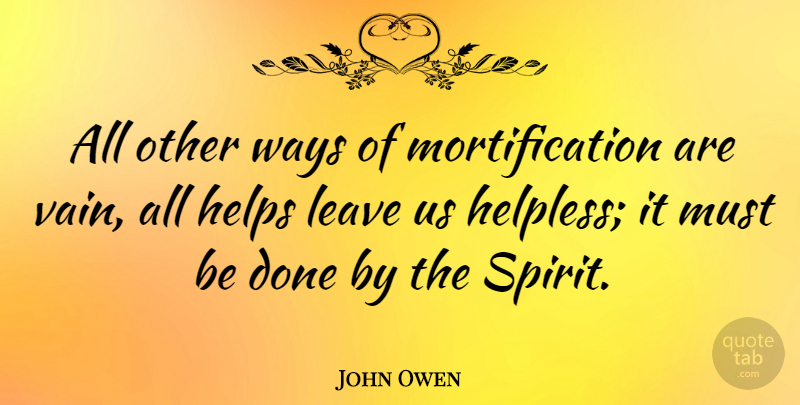 John Owen Quote About Done, Way, Spirit: All Other Ways Of Mortification...