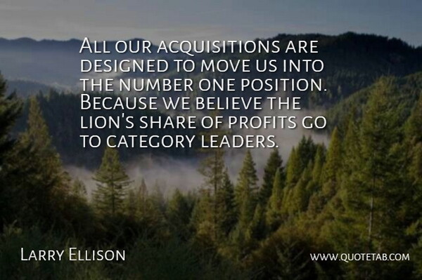 Larry Ellison Quote About Believe, Category, Designed, Move, Number: All Our Acquisitions Are Designed...