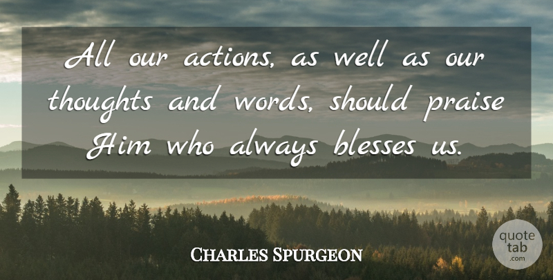 Charles Spurgeon Quote About Blesses: All Our Actions As Well...