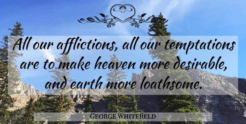 George Whitefield Quote About Heaven, Temptation, Earth: All Our Afflictions All Our...