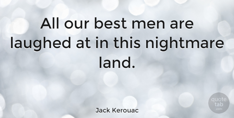 Jack Kerouac Quote About Men, Land, Big Sur: All Our Best Men Are...