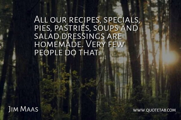Jim Maas Quote About Few, People, Salad: All Our Recipes Specials Pies...
