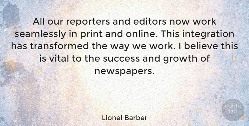 Lionel Barber Quote About Believe, Editors, Print, Reporters, Success: All Our Reporters And Editors...