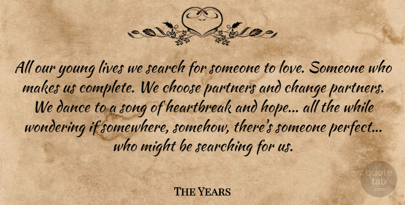 The Years Quote About Change, Choose, Dance, Heartbreak, Lives: All Our Young Lives We...