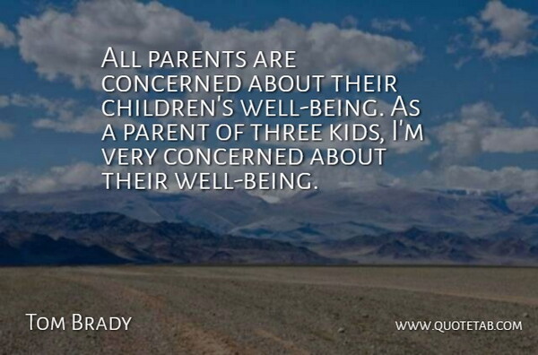 Tom Brady Quote About Children, Kids, Parent: All Parents Are Concerned About...