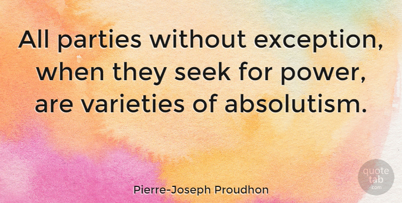 Pierre-Joseph Proudhon Quote About Party, Absolutism, Exception: All Parties Without Exception When...
