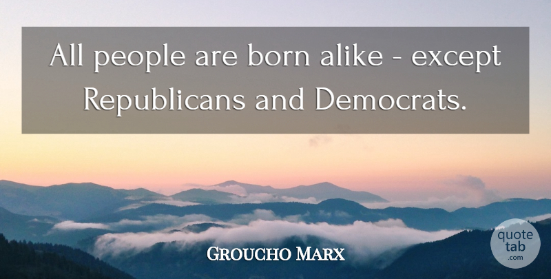 Groucho Marx Quote About Inspirational, Funny, Witty: All People Are Born Alike...