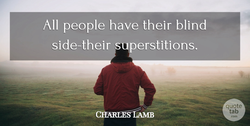 Charles Lamb Quote About People, Superstitions, Sides: All People Have Their Blind...