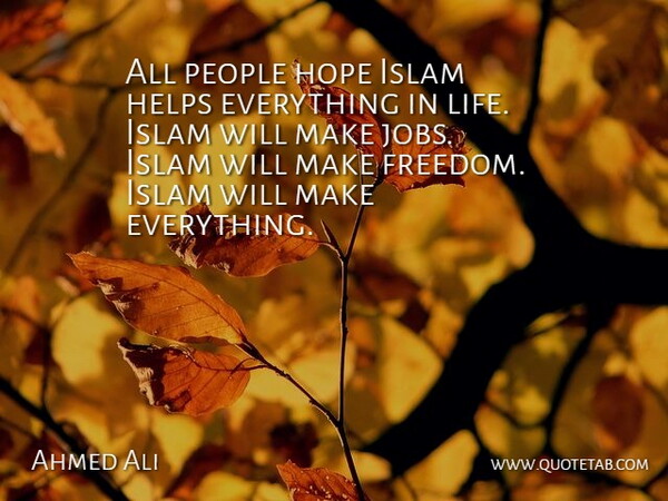 Ahmed Ali Quote About Jobs, People, Islam: All People Hope Islam Helps...