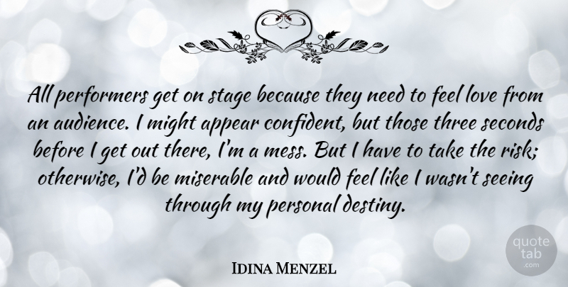Idina Menzel Quote About Appear, Love, Might, Miserable, Performers: All Performers Get On Stage...