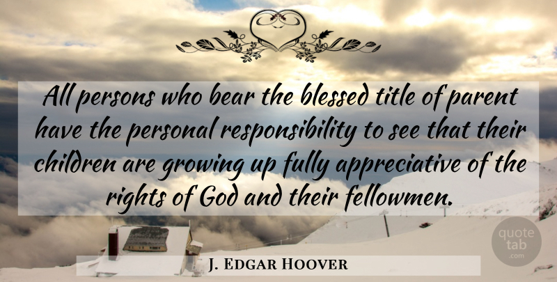 J. Edgar Hoover Quote About Children, Growing Up, Blessed: All Persons Who Bear The...