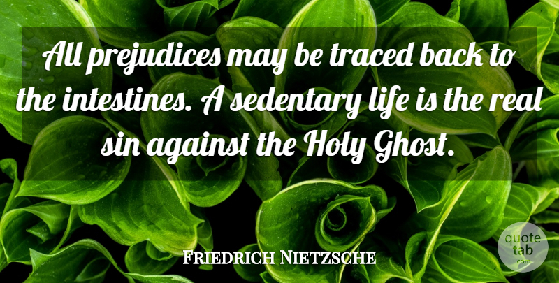 Friedrich Nietzsche Quote About Life, Real, May: All Prejudices May Be Traced...