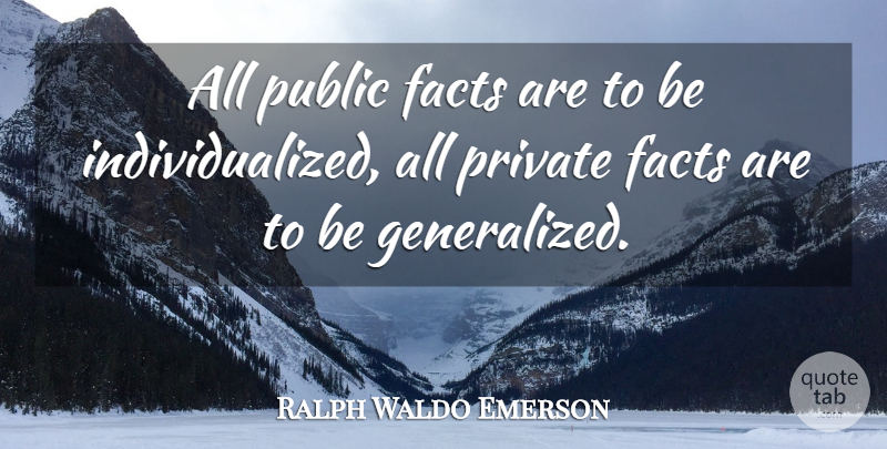 Ralph Waldo Emerson Quote About Facts, Individualism: All Public Facts Are To...
