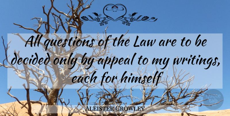 Aleister Crowley Quote About Writing, Law, Appeals: All Questions Of The Law...