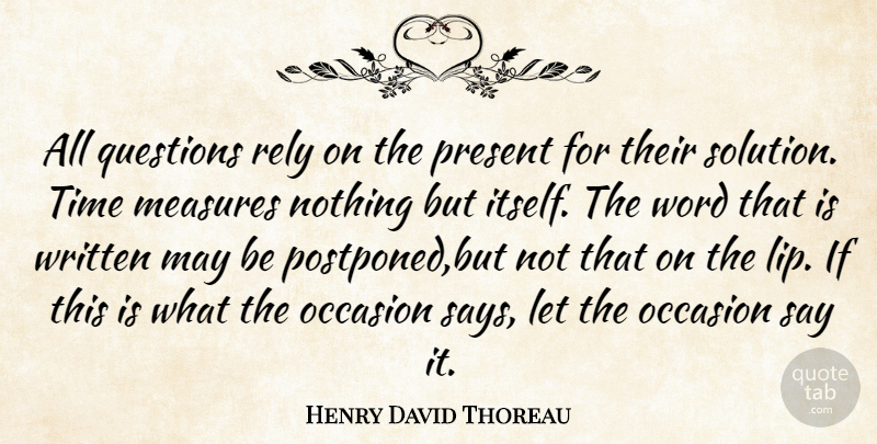 Henry David Thoreau Quote About Time, May, Lips: All Questions Rely On The...