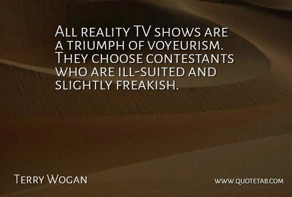 Terry Wogan Quote About Shows, Slightly, Tv: All Reality Tv Shows Are...