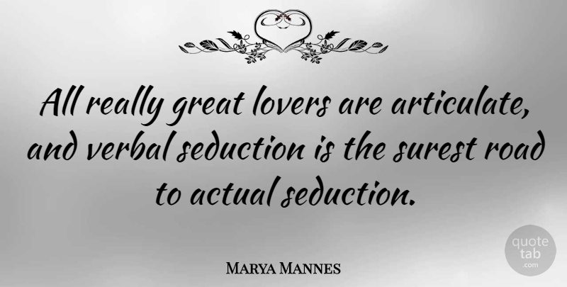 Marya Mannes Quote About Actual, American Journalist, Great, Surest, Verbal: All Really Great Lovers Are...