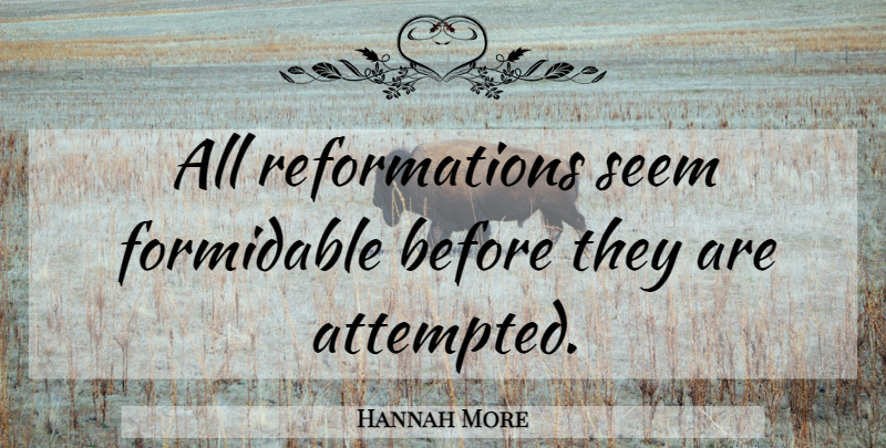 Hannah More Quote About Formidable, Seems, Reformation: All Reformations Seem Formidable Before...