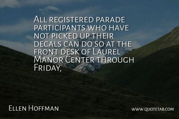 Ellen Hoffman Quote About Center, Desk, Front, Laurel, Parade: All Registered Parade Participants Who...