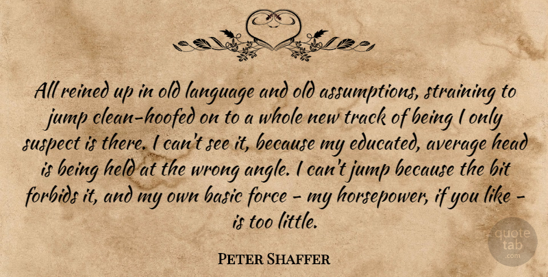 Peter Shaffer Quote About Average, Track, Littles: All Reined Up In Old...