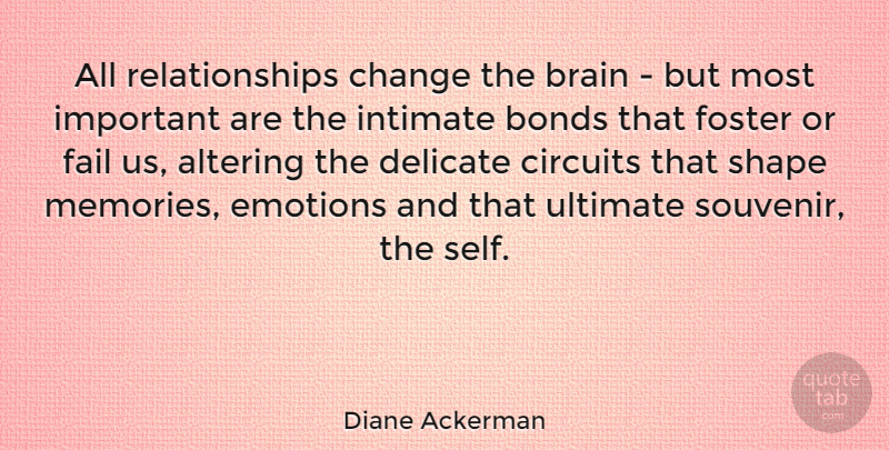 Diane Ackerman Quote About Memories, Self, Brain: All Relationships Change The Brain...