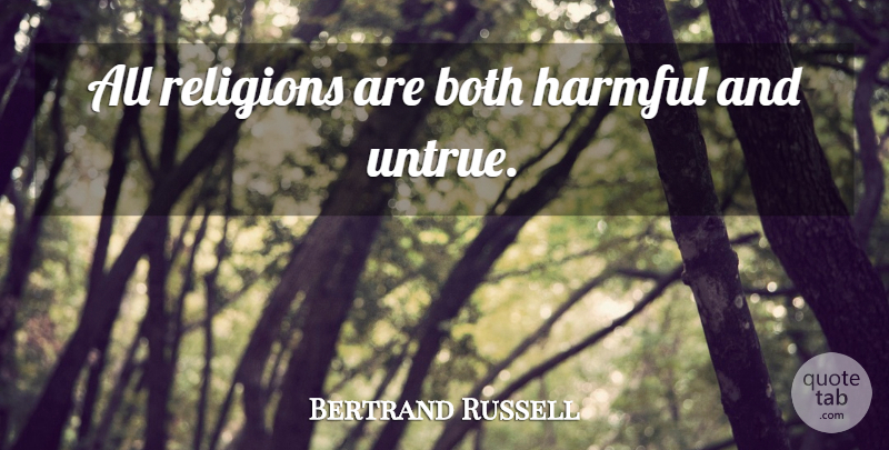 Bertrand Russell Quote About Untrue: All Religions Are Both Harmful...