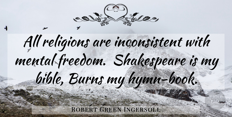 Robert Green Ingersoll Quote About Book, Hymns, Religion: All Religions Are Inconsistent With...