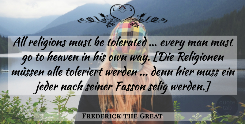 Frederick the Great Quote About Men, Heaven, Atheism: All Religions Must Be Tolerated...