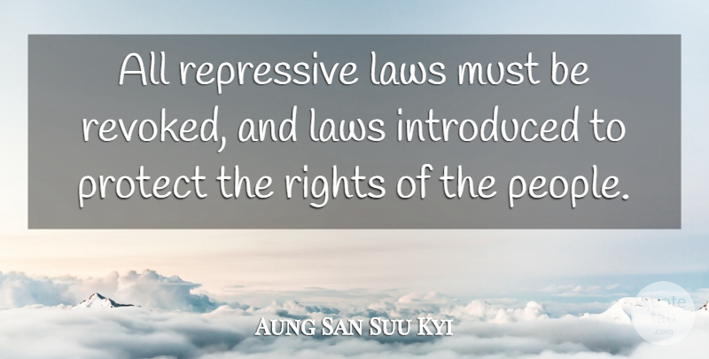Aung San Suu Kyi Quote About Rights, Law, People: All Repressive Laws Must Be...