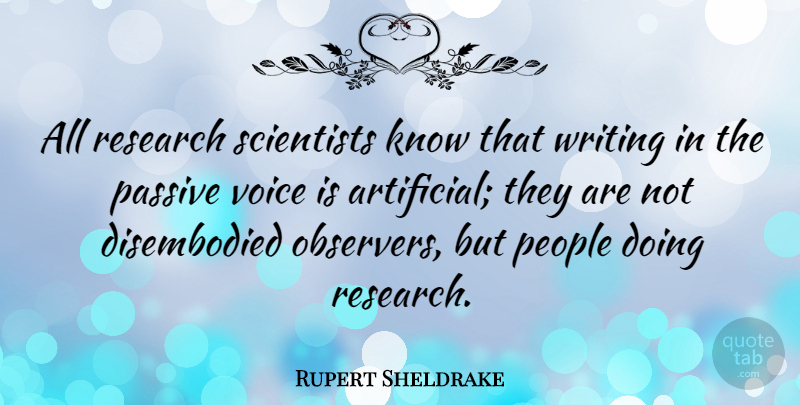 Rupert Sheldrake Quote About People, Scientists: All Research Scientists Know That...