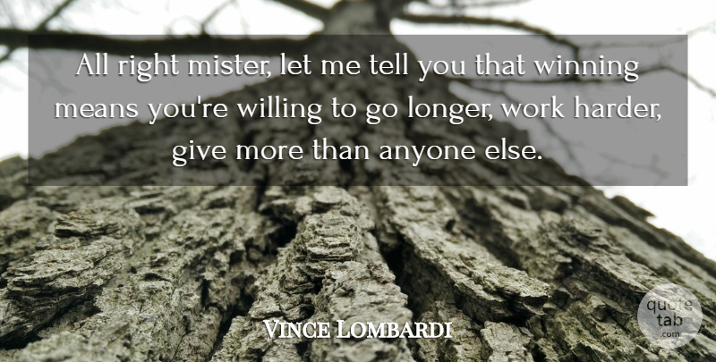 Vince Lombardi Quote About Teamwork, Perseverance, Mean: All Right Mister Let Me...
