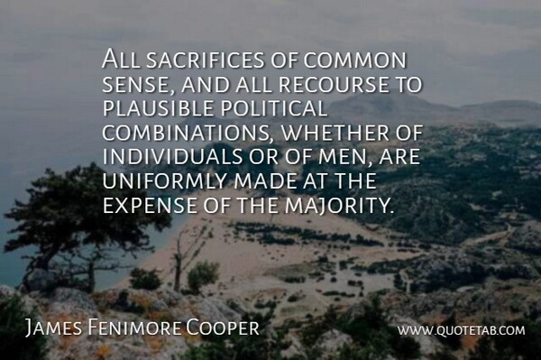 James Fenimore Cooper Quote About Common, Expense, Men, Plausible, Sacrifices: All Sacrifices Of Common Sense...
