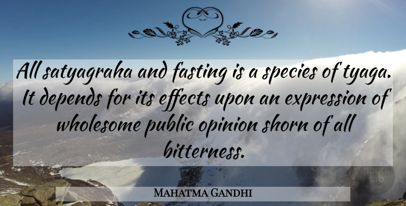 Mahatma Gandhi Quote About Expression, Bitterness, Fasting: All Satyagraha And Fasting Is...