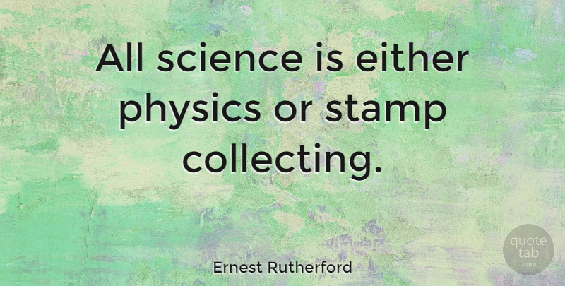 Ernest Rutherford Quote About Witty, Humorous, Science: All Science Is Either Physics...