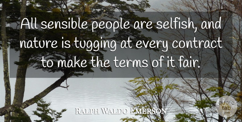 Ralph Waldo Emerson Quote About Nature, Selfish, People: All Sensible People Are Selfish...