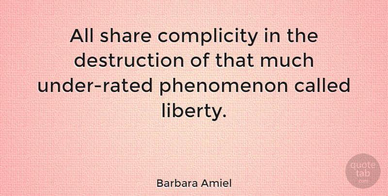 Barbara Amiel Quote About Liberty, Destruction, Share: All Share Complicity In The...