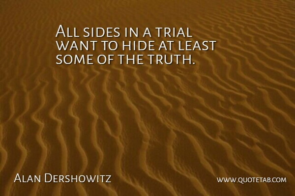 Alan Dershowitz Quote About Two Sides, Sides, Trials: All Sides In A Trial...