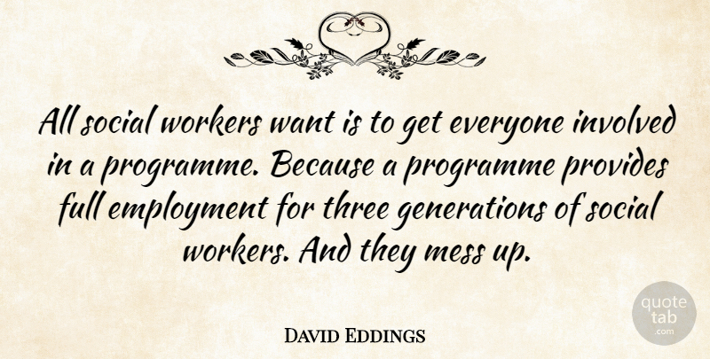 David Eddings Quote About Generations, Employment, Want: All Social Workers Want Is...