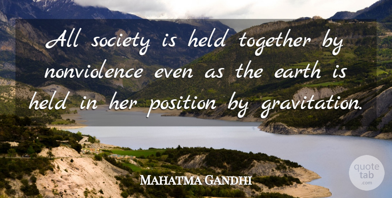 Mahatma Gandhi Quote About Together, Earth, Position: All Society Is Held Together...