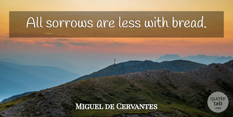 Miguel de Cervantes Quote About Food, Cooking Classes, Home Cooking: All Sorrows Are Less With...