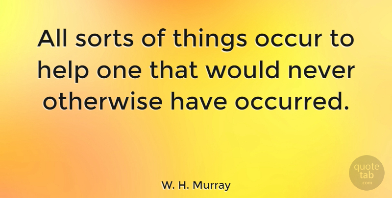 W. H. Murray Quote About Commitment, Misunderstood, Genius: All Sorts Of Things Occur...