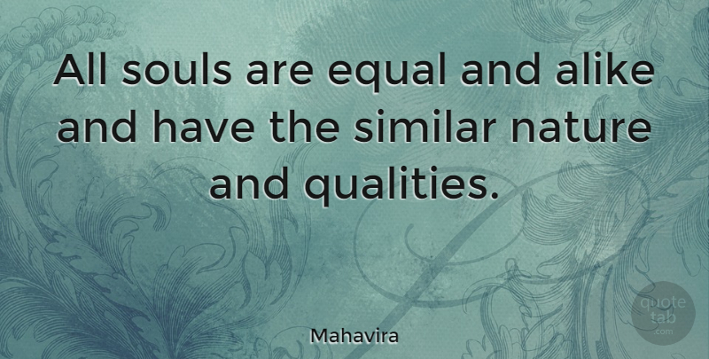 Mahavira Quote About Nature, Similar, Souls: All Souls Are Equal And...