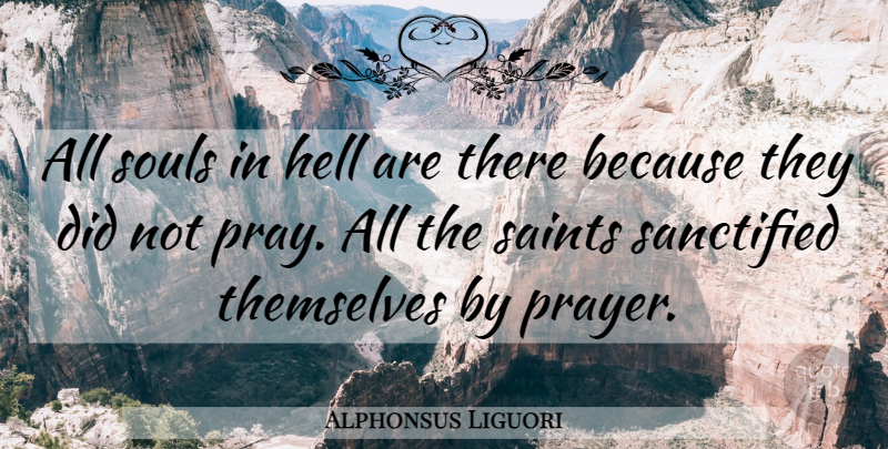 Alphonsus Liguori Quote About Prayer, Soul, Saint: All Souls In Hell Are...