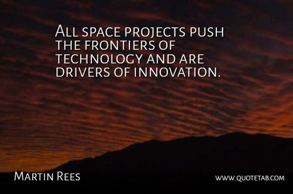 Martin Rees Quote About Technology, Space, Innovation: All Space Projects Push The...