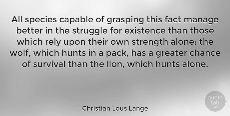 Christian Lous Lange Quote About Struggle, Rely Upon, Survival: All Species Capable Of Grasping...