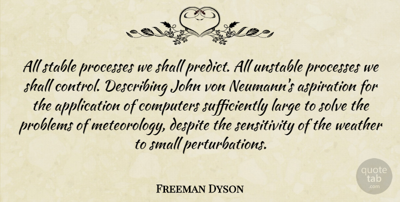 Freeman Dyson Quote About Science, Weather, Meteorology: All Stable Processes We Shall...