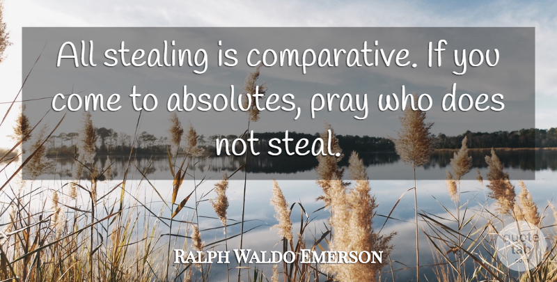 Ralph Waldo Emerson Quote About Lying, Doe, Dishonesty: All Stealing Is Comparative If...